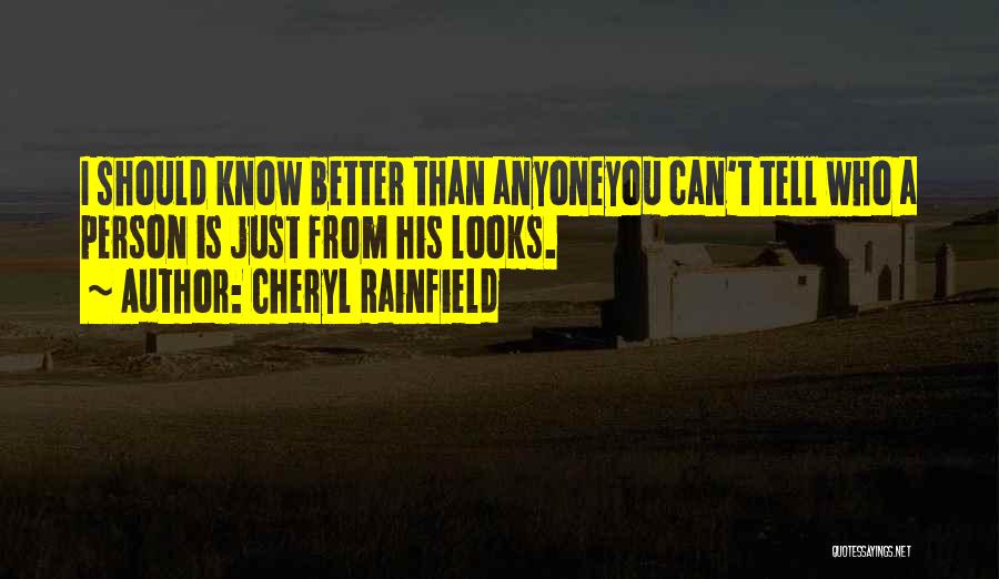 Cheryl Rainfield Quotes: I Should Know Better Than Anyoneyou Can't Tell Who A Person Is Just From His Looks.