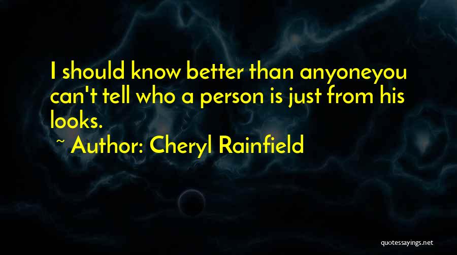 Cheryl Rainfield Quotes: I Should Know Better Than Anyoneyou Can't Tell Who A Person Is Just From His Looks.