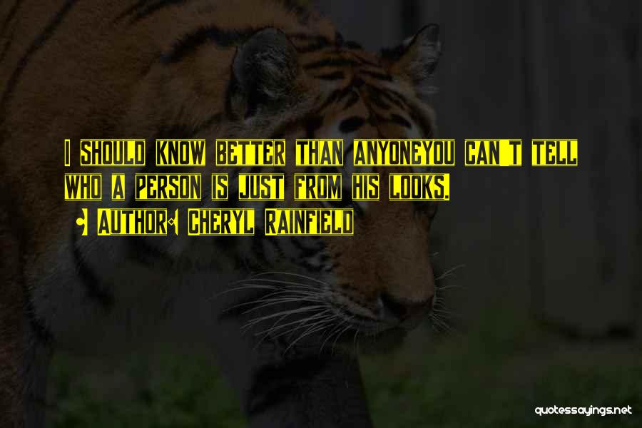 Cheryl Rainfield Quotes: I Should Know Better Than Anyoneyou Can't Tell Who A Person Is Just From His Looks.