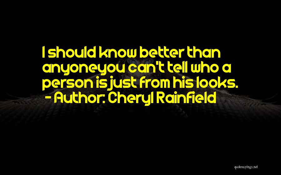 Cheryl Rainfield Quotes: I Should Know Better Than Anyoneyou Can't Tell Who A Person Is Just From His Looks.