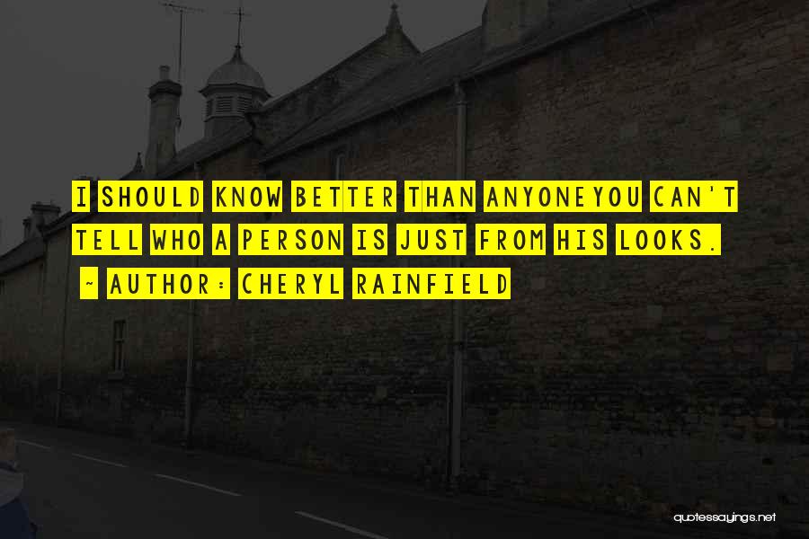 Cheryl Rainfield Quotes: I Should Know Better Than Anyoneyou Can't Tell Who A Person Is Just From His Looks.