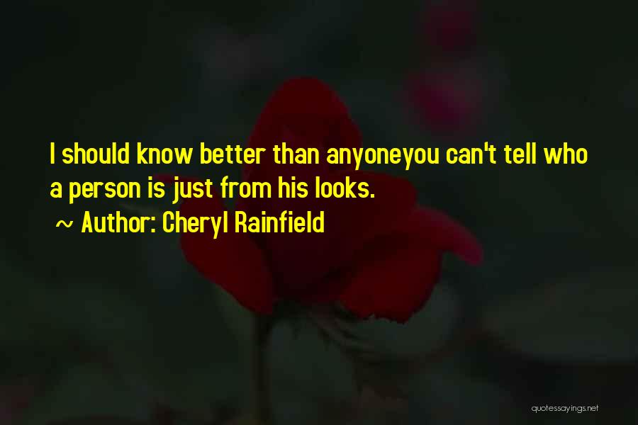 Cheryl Rainfield Quotes: I Should Know Better Than Anyoneyou Can't Tell Who A Person Is Just From His Looks.