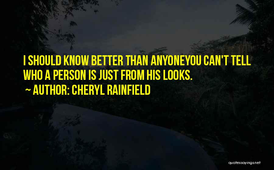 Cheryl Rainfield Quotes: I Should Know Better Than Anyoneyou Can't Tell Who A Person Is Just From His Looks.