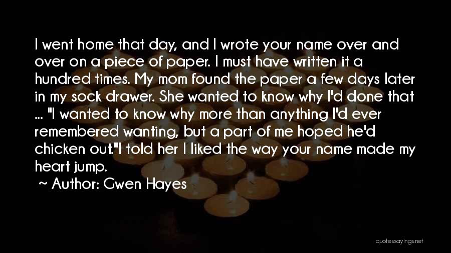 Gwen Hayes Quotes: I Went Home That Day, And I Wrote Your Name Over And Over On A Piece Of Paper. I Must