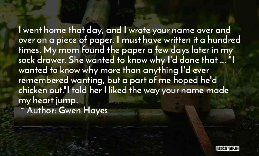 Gwen Hayes Quotes: I Went Home That Day, And I Wrote Your Name Over And Over On A Piece Of Paper. I Must