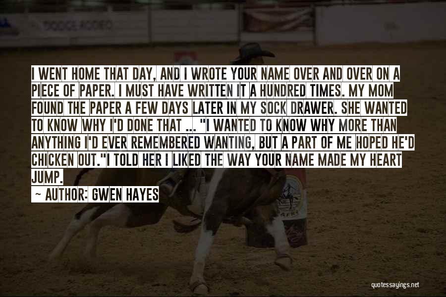 Gwen Hayes Quotes: I Went Home That Day, And I Wrote Your Name Over And Over On A Piece Of Paper. I Must