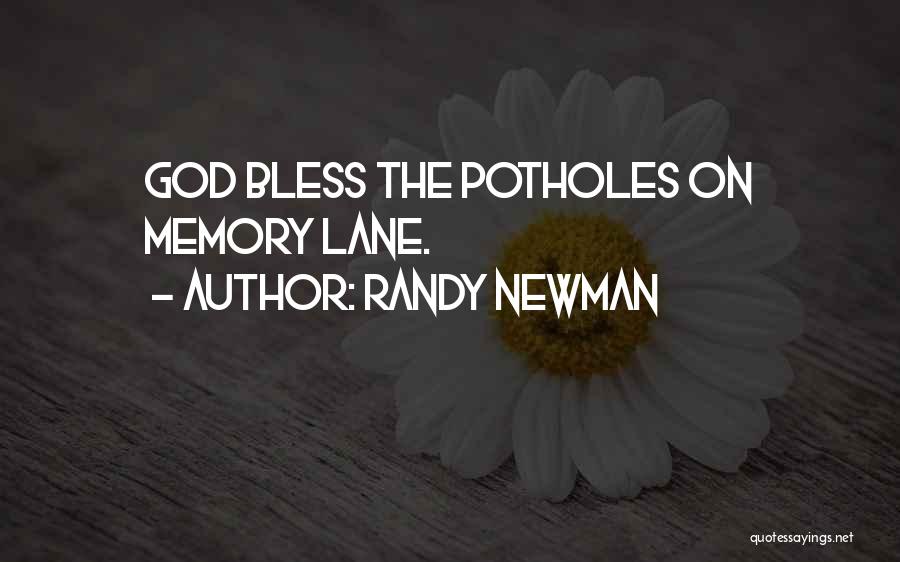 Randy Newman Quotes: God Bless The Potholes On Memory Lane.