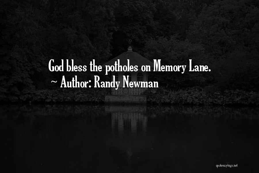 Randy Newman Quotes: God Bless The Potholes On Memory Lane.