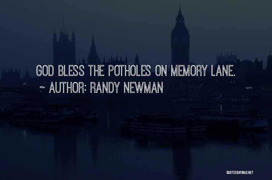 Randy Newman Quotes: God Bless The Potholes On Memory Lane.