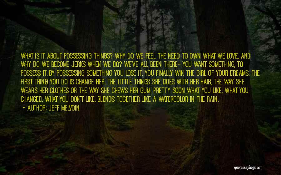Jeff Melvoin Quotes: What Is It About Possessing Things? Why Do We Feel The Need To Own What We Love, And Why Do