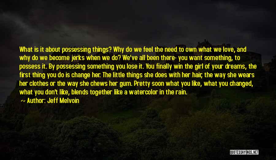 Jeff Melvoin Quotes: What Is It About Possessing Things? Why Do We Feel The Need To Own What We Love, And Why Do