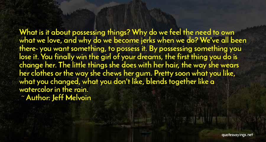 Jeff Melvoin Quotes: What Is It About Possessing Things? Why Do We Feel The Need To Own What We Love, And Why Do