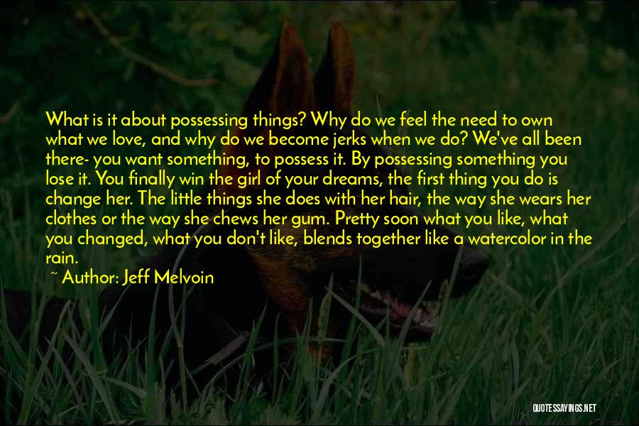 Jeff Melvoin Quotes: What Is It About Possessing Things? Why Do We Feel The Need To Own What We Love, And Why Do