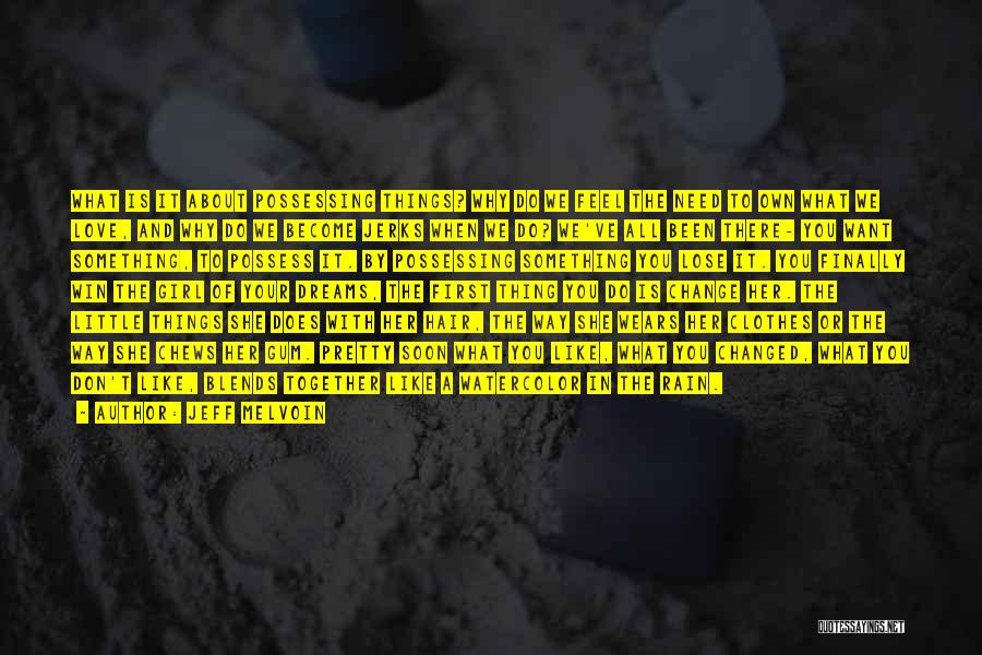 Jeff Melvoin Quotes: What Is It About Possessing Things? Why Do We Feel The Need To Own What We Love, And Why Do