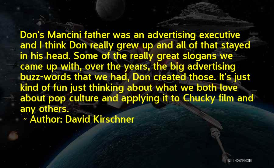 David Kirschner Quotes: Don's Mancini Father Was An Advertising Executive And I Think Don Really Grew Up And All Of That Stayed In