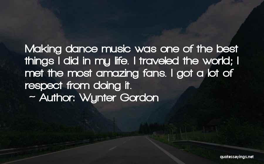 Wynter Gordon Quotes: Making Dance Music Was One Of The Best Things I Did In My Life. I Traveled The World; I Met