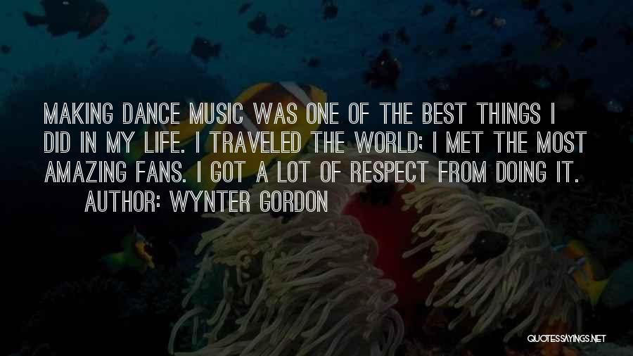 Wynter Gordon Quotes: Making Dance Music Was One Of The Best Things I Did In My Life. I Traveled The World; I Met