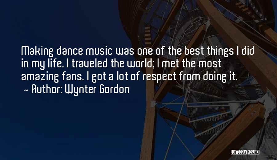 Wynter Gordon Quotes: Making Dance Music Was One Of The Best Things I Did In My Life. I Traveled The World; I Met