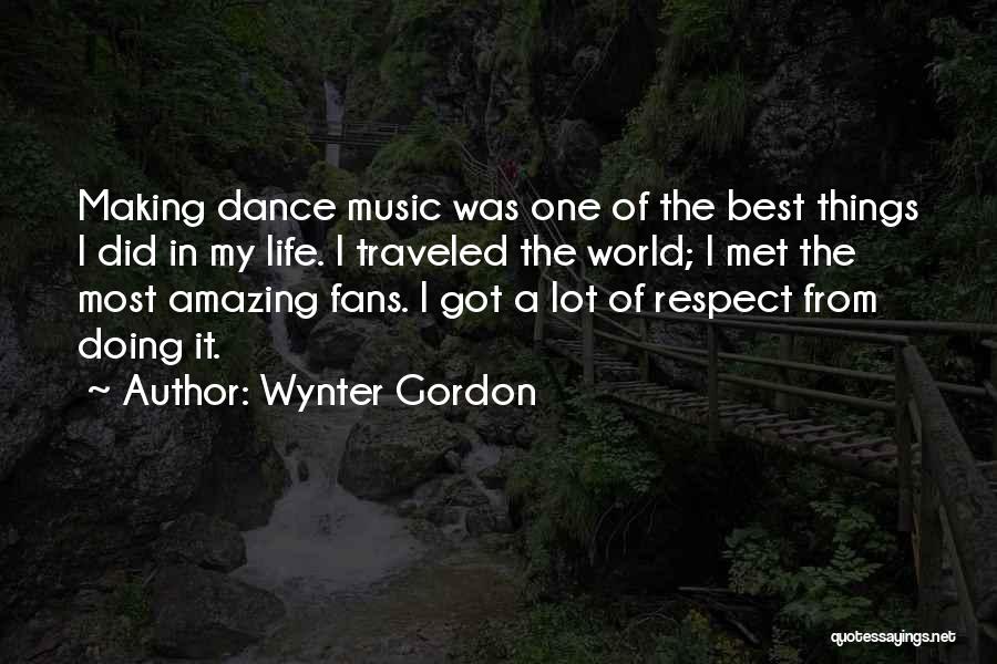 Wynter Gordon Quotes: Making Dance Music Was One Of The Best Things I Did In My Life. I Traveled The World; I Met