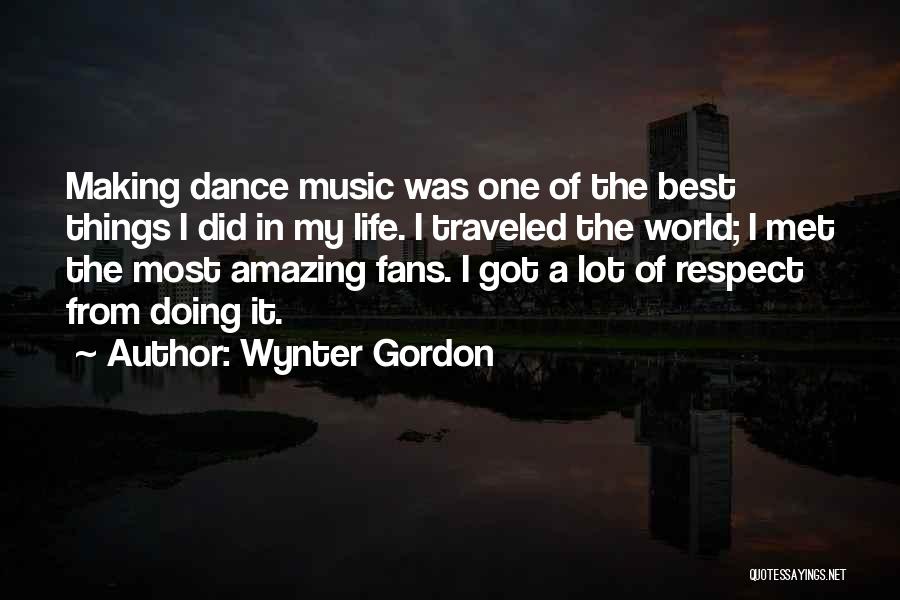 Wynter Gordon Quotes: Making Dance Music Was One Of The Best Things I Did In My Life. I Traveled The World; I Met