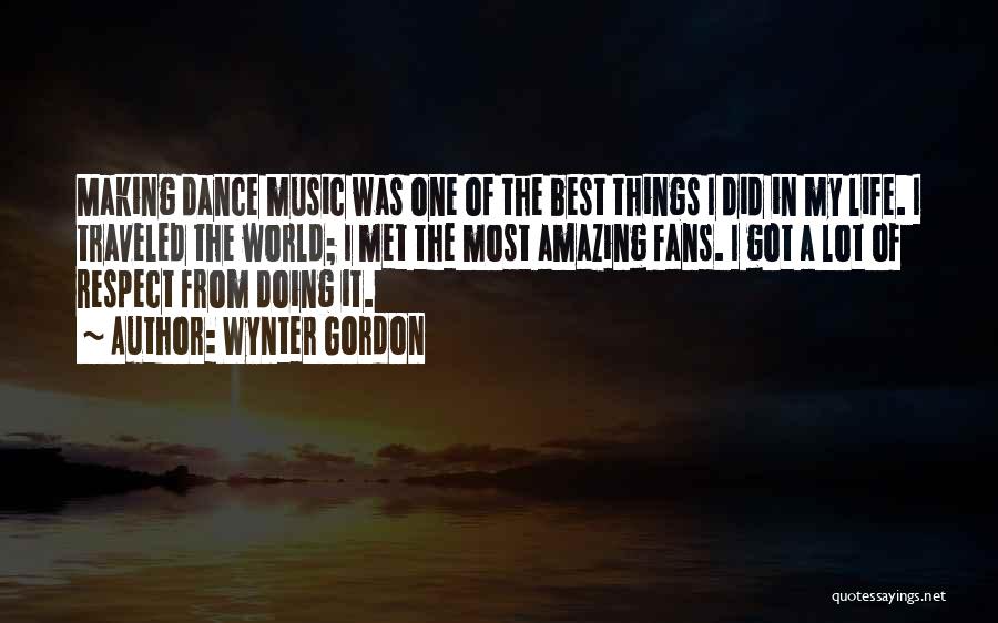 Wynter Gordon Quotes: Making Dance Music Was One Of The Best Things I Did In My Life. I Traveled The World; I Met