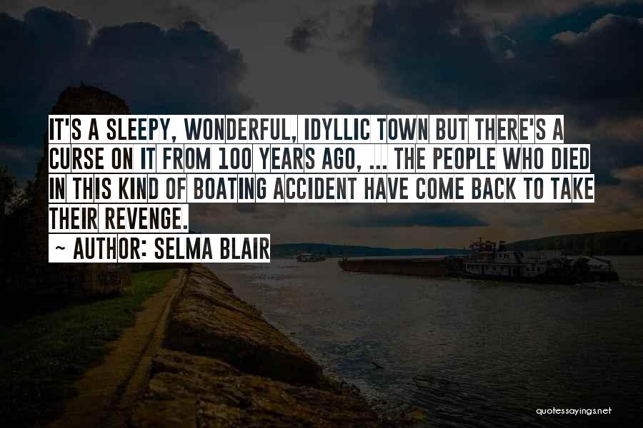 Selma Blair Quotes: It's A Sleepy, Wonderful, Idyllic Town But There's A Curse On It From 100 Years Ago, ... The People Who