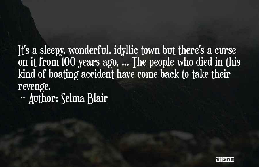 Selma Blair Quotes: It's A Sleepy, Wonderful, Idyllic Town But There's A Curse On It From 100 Years Ago, ... The People Who