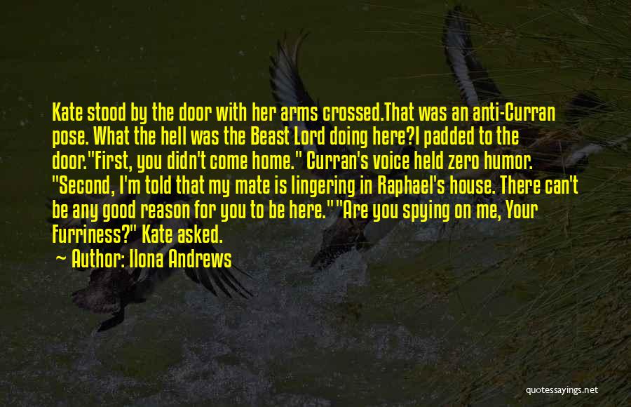 Ilona Andrews Quotes: Kate Stood By The Door With Her Arms Crossed.that Was An Anti-curran Pose. What The Hell Was The Beast Lord