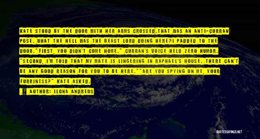 Ilona Andrews Quotes: Kate Stood By The Door With Her Arms Crossed.that Was An Anti-curran Pose. What The Hell Was The Beast Lord
