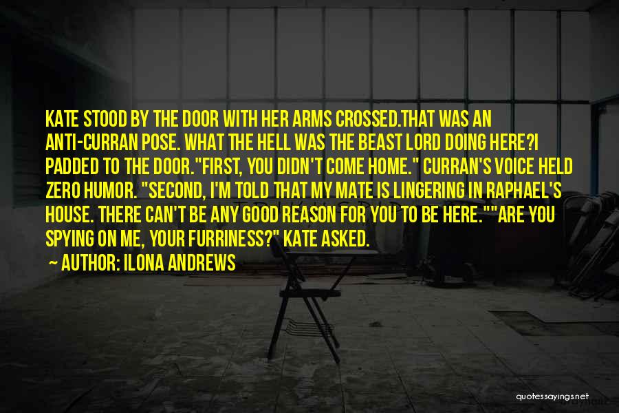 Ilona Andrews Quotes: Kate Stood By The Door With Her Arms Crossed.that Was An Anti-curran Pose. What The Hell Was The Beast Lord