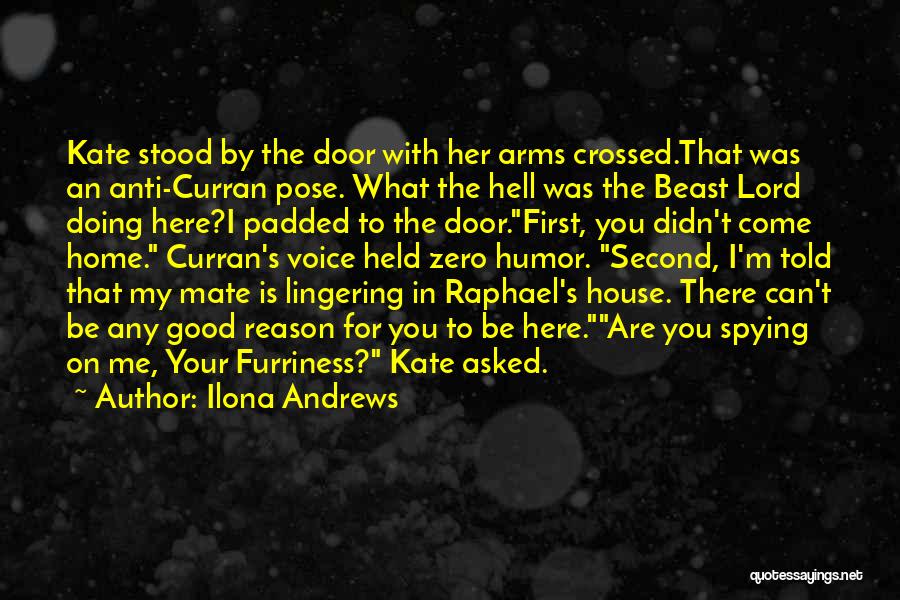 Ilona Andrews Quotes: Kate Stood By The Door With Her Arms Crossed.that Was An Anti-curran Pose. What The Hell Was The Beast Lord