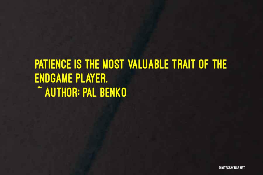 Pal Benko Quotes: Patience Is The Most Valuable Trait Of The Endgame Player.