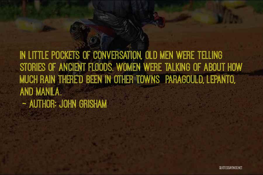 John Grisham Quotes: In Little Pockets Of Conversation, Old Men Were Telling Stories Of Ancient Floods. Women Were Talking Of About How Much