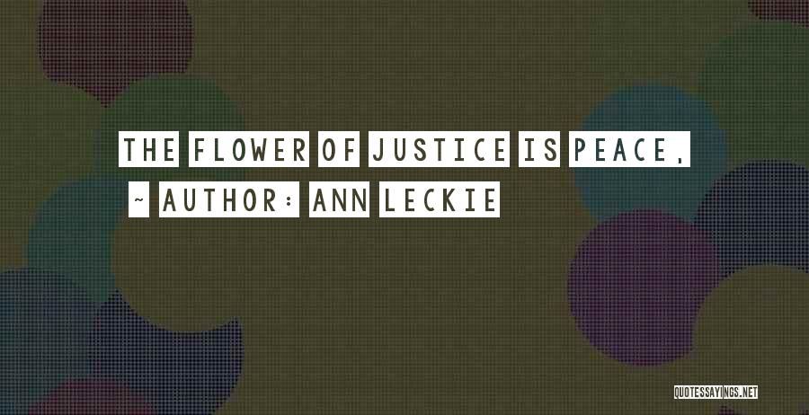 Ann Leckie Quotes: The Flower Of Justice Is Peace,