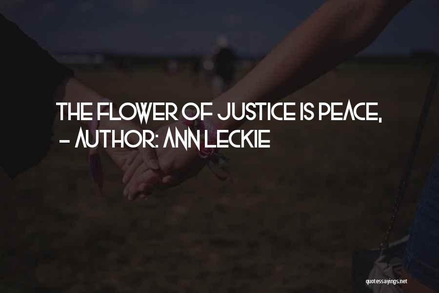 Ann Leckie Quotes: The Flower Of Justice Is Peace,
