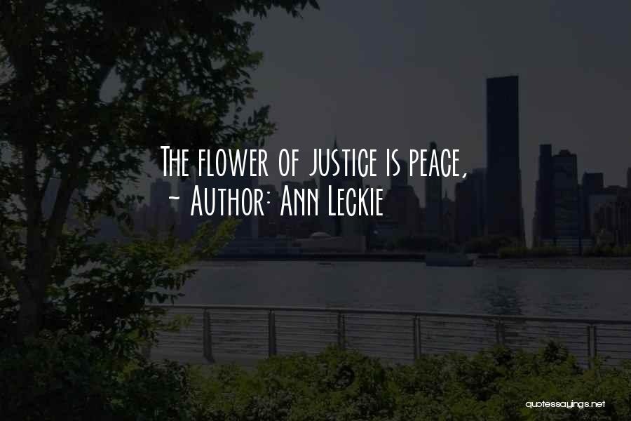 Ann Leckie Quotes: The Flower Of Justice Is Peace,