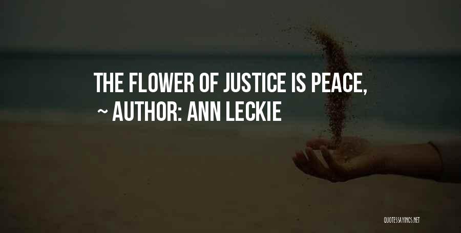 Ann Leckie Quotes: The Flower Of Justice Is Peace,