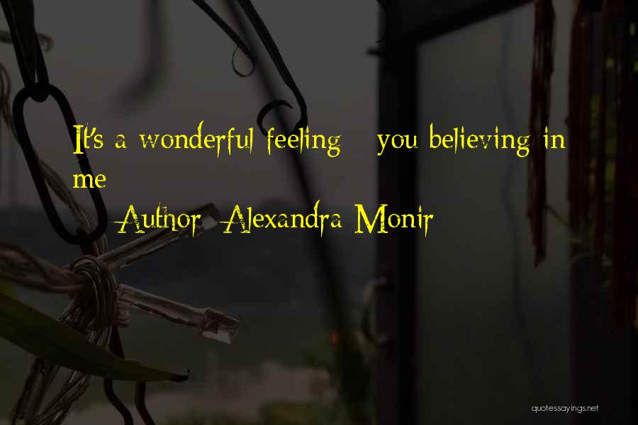 Alexandra Monir Quotes: It's A Wonderful Feeling - You Believing In Me