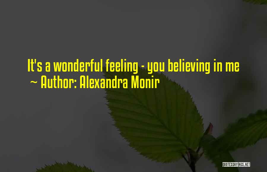 Alexandra Monir Quotes: It's A Wonderful Feeling - You Believing In Me