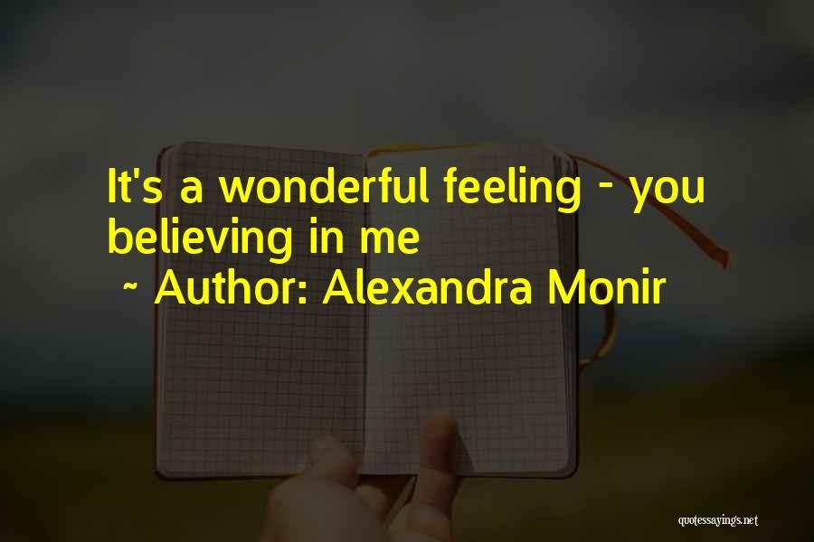 Alexandra Monir Quotes: It's A Wonderful Feeling - You Believing In Me