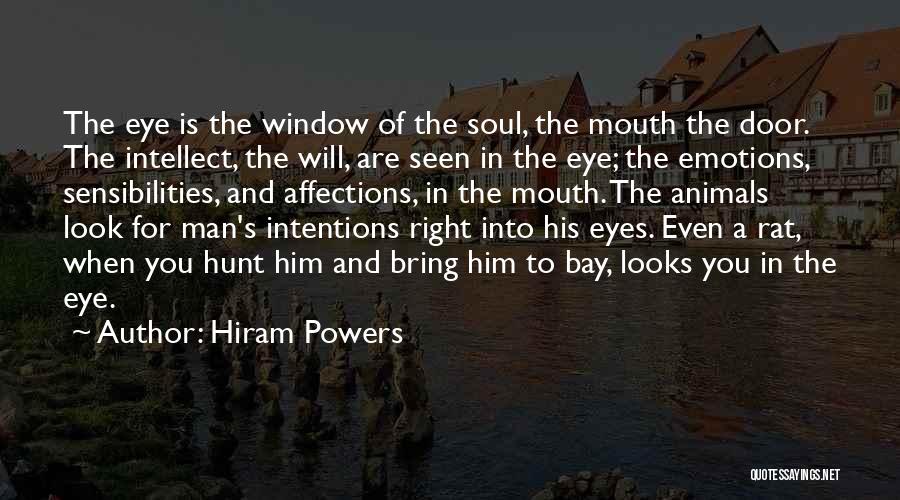 Hiram Powers Quotes: The Eye Is The Window Of The Soul, The Mouth The Door. The Intellect, The Will, Are Seen In The