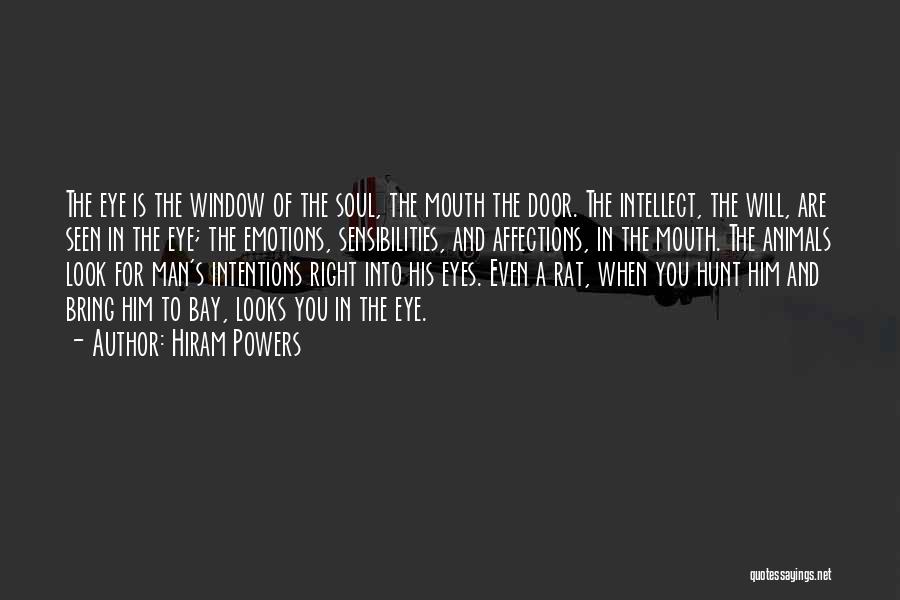 Hiram Powers Quotes: The Eye Is The Window Of The Soul, The Mouth The Door. The Intellect, The Will, Are Seen In The