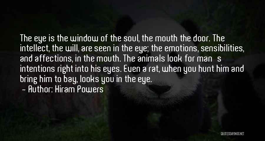 Hiram Powers Quotes: The Eye Is The Window Of The Soul, The Mouth The Door. The Intellect, The Will, Are Seen In The