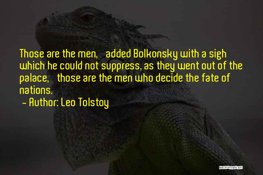 Leo Tolstoy Quotes: Those Are The Men,' Added Bolkonsky With A Sigh Which He Could Not Suppress, As They Went Out Of The