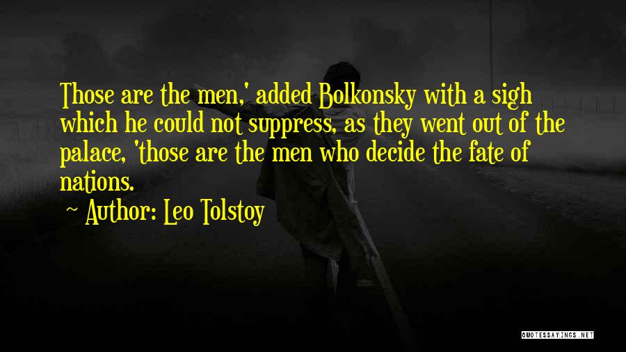 Leo Tolstoy Quotes: Those Are The Men,' Added Bolkonsky With A Sigh Which He Could Not Suppress, As They Went Out Of The