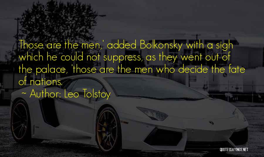 Leo Tolstoy Quotes: Those Are The Men,' Added Bolkonsky With A Sigh Which He Could Not Suppress, As They Went Out Of The