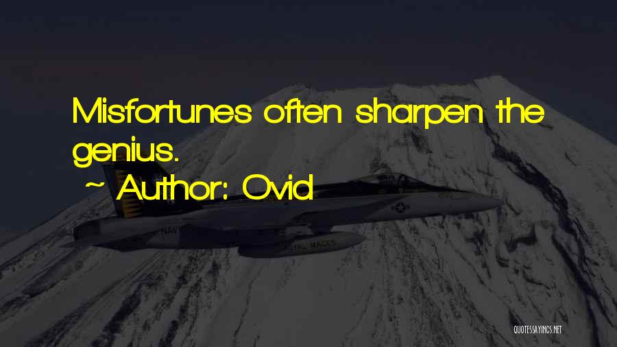 Ovid Quotes: Misfortunes Often Sharpen The Genius.