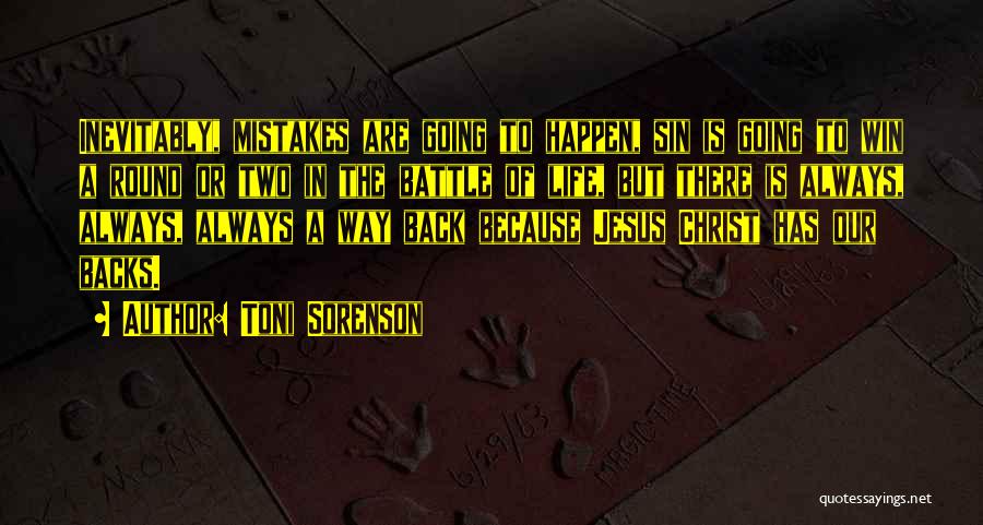 Toni Sorenson Quotes: Inevitably, Mistakes Are Going To Happen, Sin Is Going To Win A Round Or Two In The Battle Of Life,