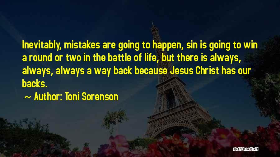 Toni Sorenson Quotes: Inevitably, Mistakes Are Going To Happen, Sin Is Going To Win A Round Or Two In The Battle Of Life,