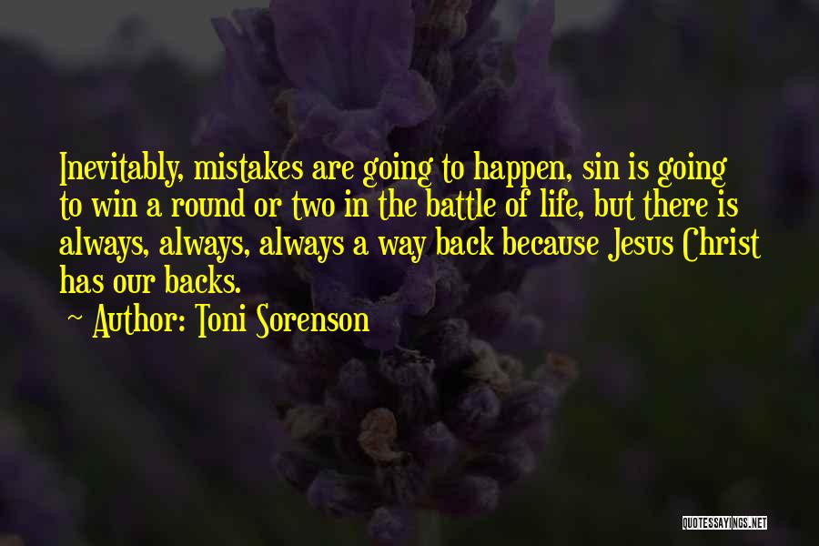 Toni Sorenson Quotes: Inevitably, Mistakes Are Going To Happen, Sin Is Going To Win A Round Or Two In The Battle Of Life,